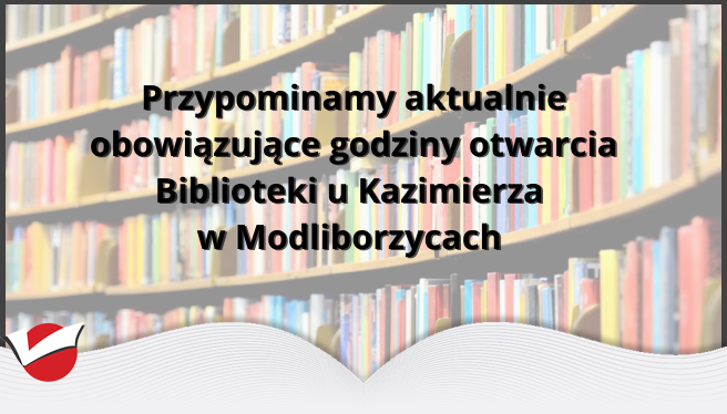 Przypominamy aktualnie obowiązujące godziny otwarcia Biblioteki u Kazimierza  w Modliborzycach 