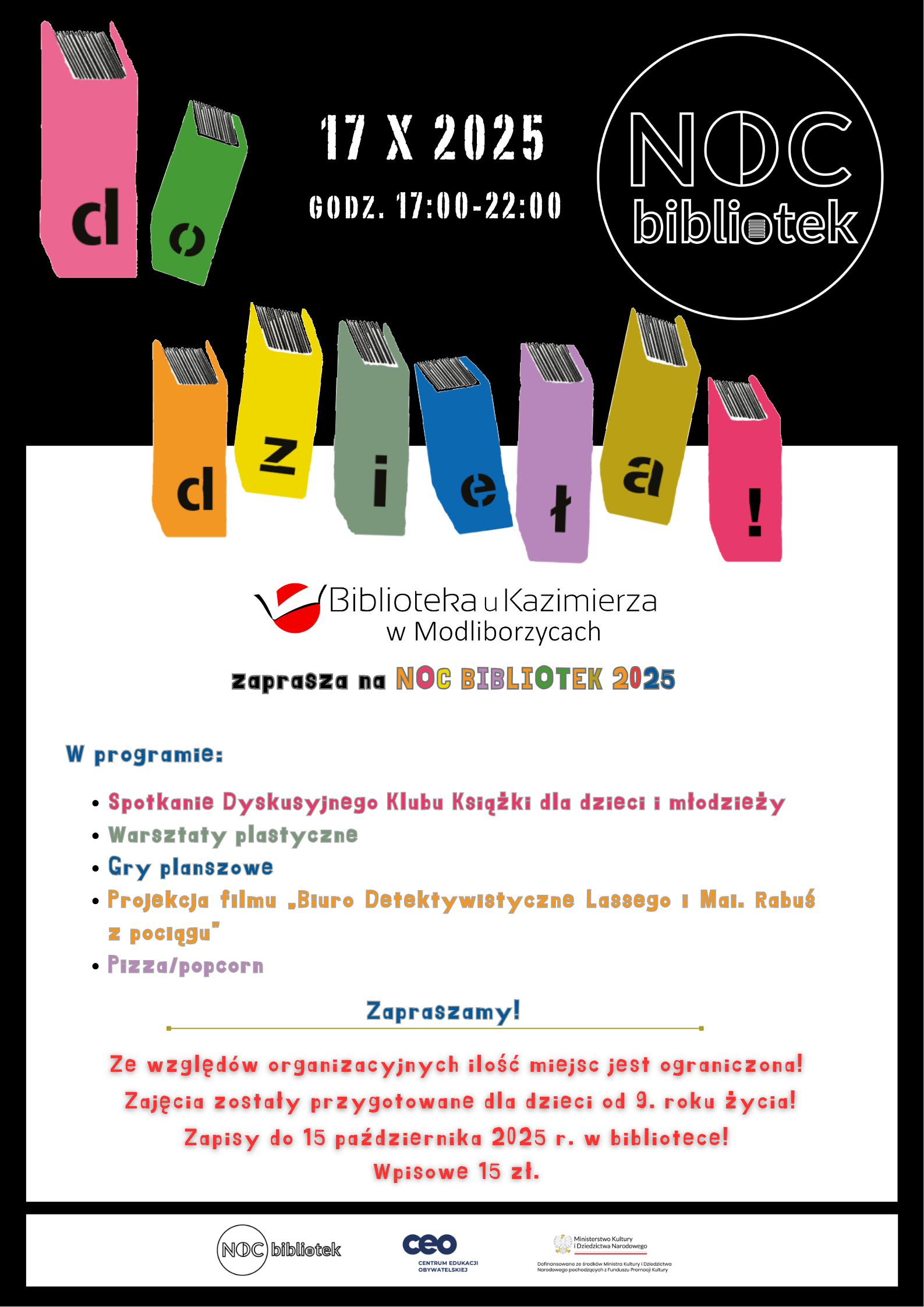 Już wkrótce odbędzie się tegoroczna edycja Nocy Bibliotek, pod hasłem „Do Dzieła!”. Zapraszamy w piątek, 17 października 2025 r., w godzinach 17:00–22:00.  Czeka na uczestników wiele atrakcji i doskonała zabawa!  W programie:  Spotkanie Dyskusyjnego Klubu Książki dla dzieci i młodzieży  Warsztaty plastyczne  Gry i zabawy planszowe oraz komputerowe  Biblioteczne podchody  Projekcja filmu „Biuro Detektywistyczne Lassego i Mai. Rabuś z pociągu”  Pizza, popcorn i słodkości  Informacje organizacyjne:  Liczba miejsc jest ograniczona.  Zajęcia przeznaczone są dla dzieci w wieku 9–13 lat.  Wpisowe: 15 zł.  Zapisy przyjmowane są w bibliotece do 15 października 2025 r.