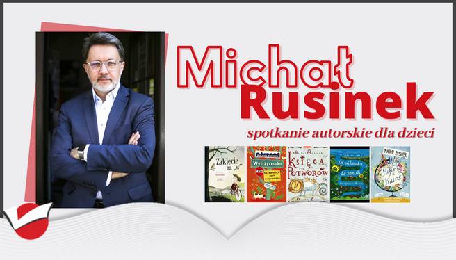 Spotkanie autorskie dla dzieci z Michałem Rusinkiem