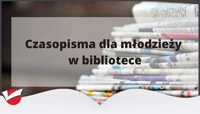 CZASOPISMA DLA MŁODZIEŻY W BIBLIOTECE