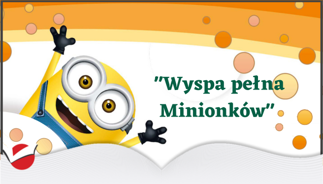 Zapraszamy na animację "Wyspa pełna Minionków"
