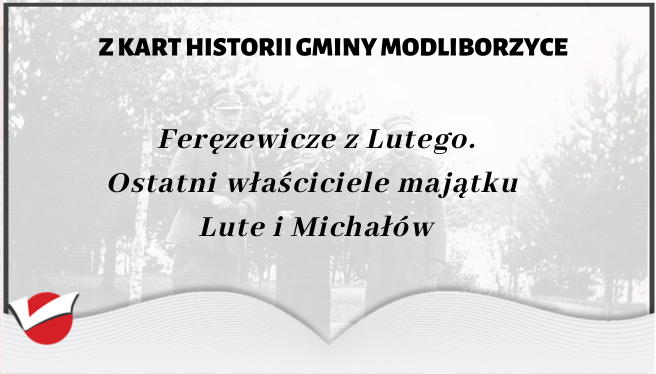 Feręzewicze z Lutego. Ostatni właściciele majątku Lute i Michałów