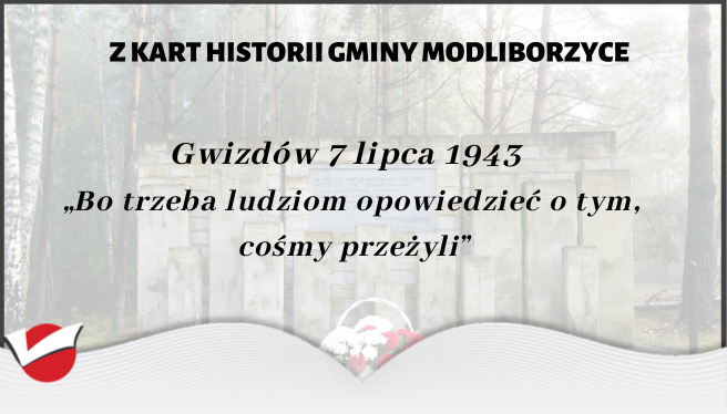 Gwizdów 7 lipca 1943 r. „Bo trzeba ludziom opowiedzieć o tym cośmy przeżyli”