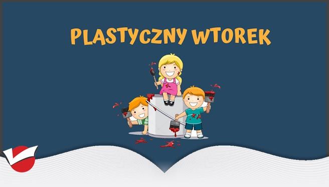 (WYJĄTKOWO) PLASTYCZNY WTOREK!