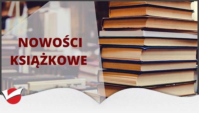 NOWE KSIĄŻKI W NASZYCH ZBIORACH